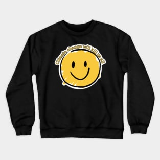 Climate Change Is Coming For Us All Whether You Believe In It Or Not Crewneck Sweatshirt